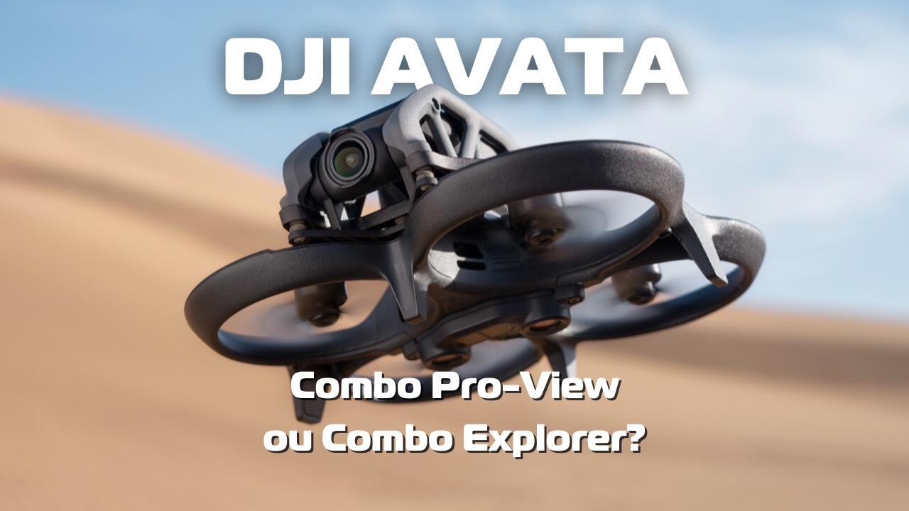 DJI Avata Pro-View Combo ou Explorer Combo: Qual escolher?