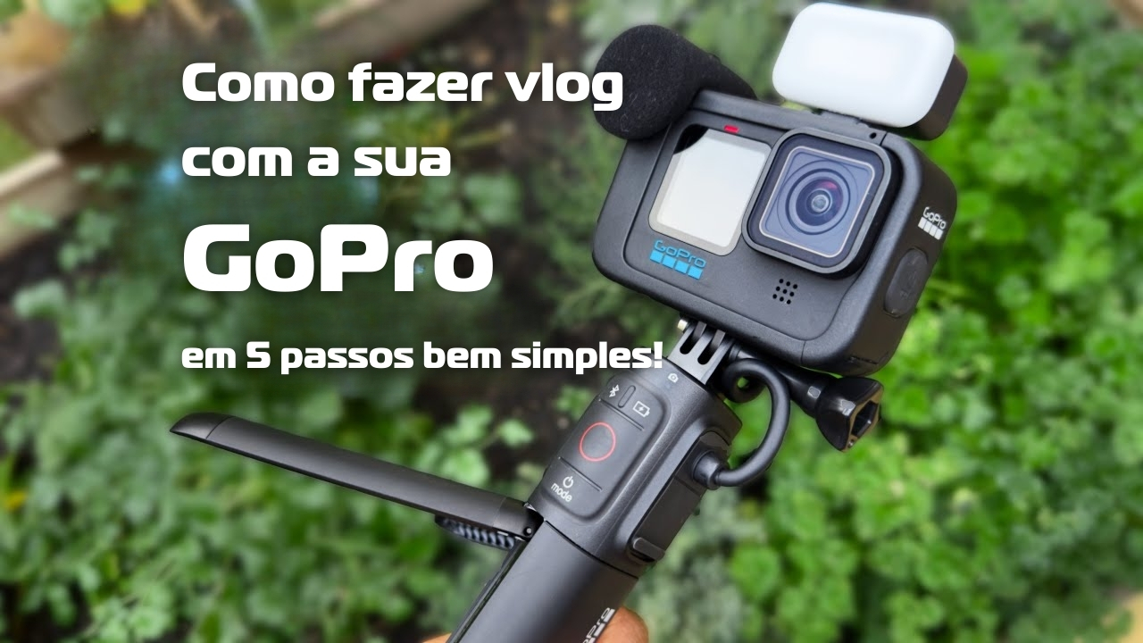 Como fazer vlog com a sua GoPro em 5 passos bem simples!