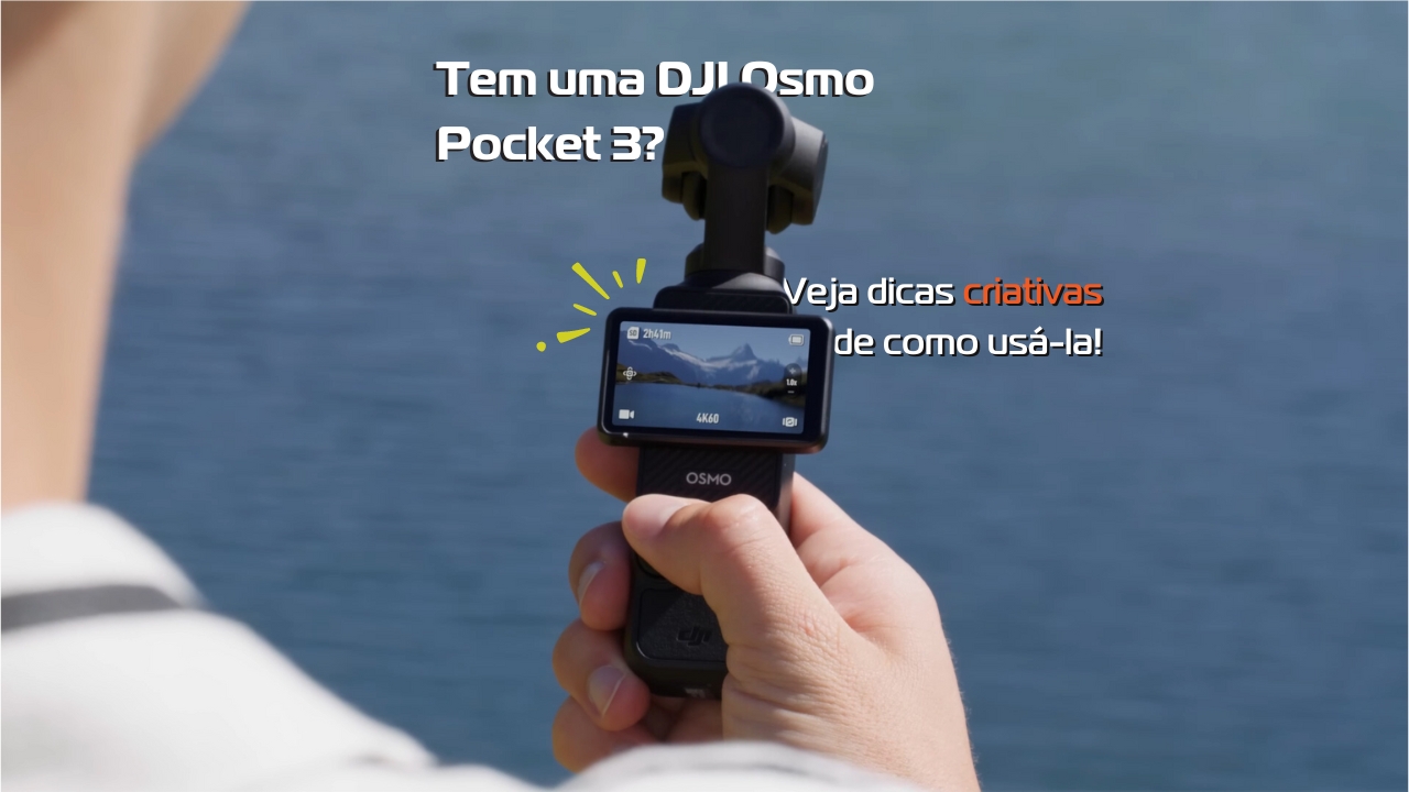 Tem uma DJI Osmo Pocket 3? Veja dicas criativas de como usá-la!